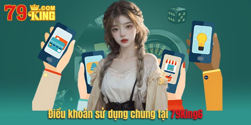 Điều khoản sử dụng chung dành cho tất cả hội viên tại 79king6