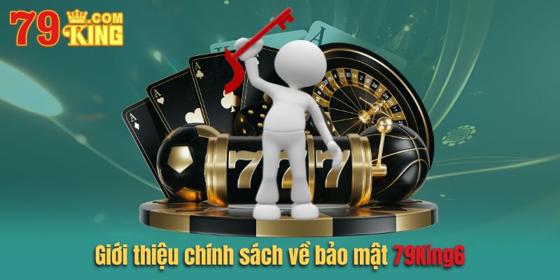 Giới thiệu chi tiết về chính sách về bảo mật 79king6