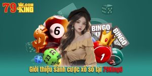 Giới thiệu tổng quan về cược xổ số của 79king6