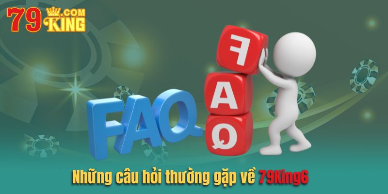 Một số câu hỏi thường gặp khác về 79king6