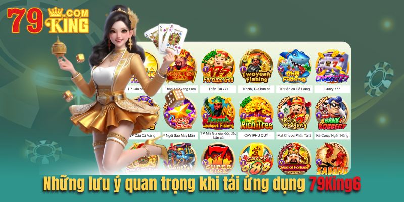 Những lưu ý quan trọng khi tải ứng dụng 79king6