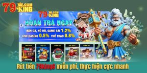 Rút tiền 79king6 miễn phí, thực hiện cực nhanh