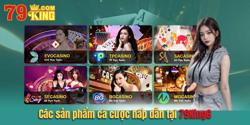 Sản phẩm cá cược hấp dẫn trên sảnh casino của 79king6