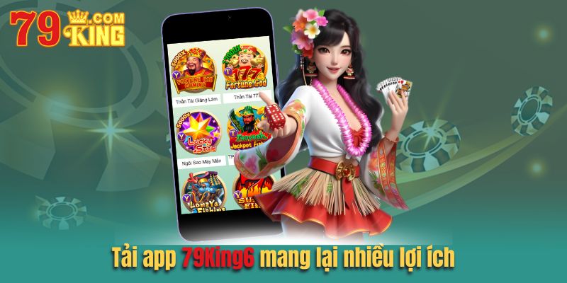 Tải app 79king6 mang lại nhiều lợi ích