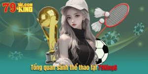 Tổng quan về sảnh thể thao hấp dẫn của nhà cái 79king6