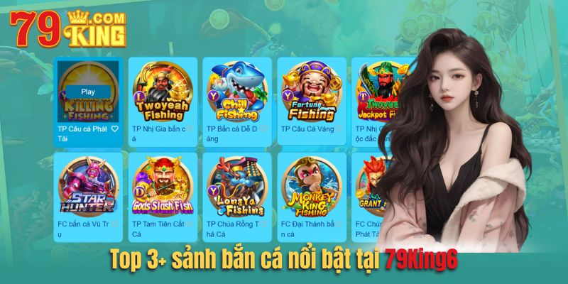 Top 3 sảnh bắn cá 79king6 nổi bật nhất hiện nay