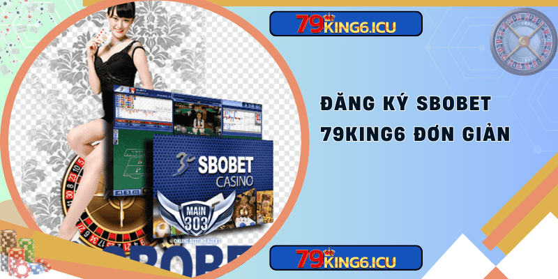 Đăng ký sbobet 79king6 đơn giản