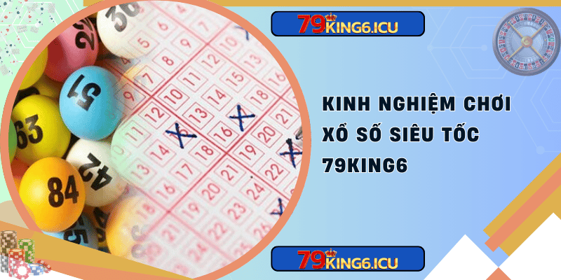 Kinh nghiệm chơi xổ số siêu tốc 79king6