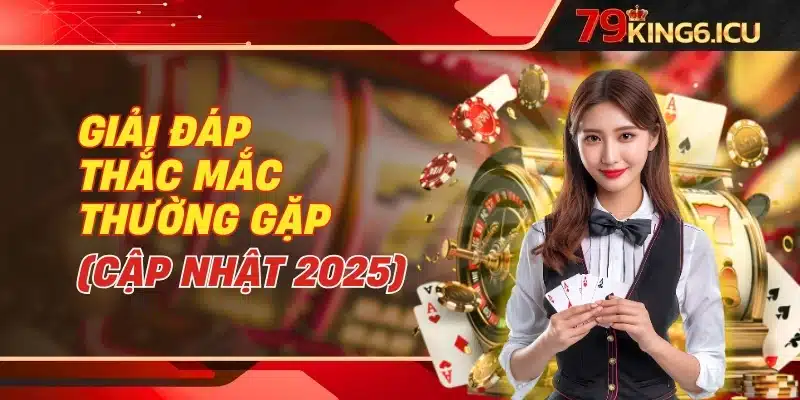 Giải đáp thắc mắc thường gặp (cập nhật 2025)