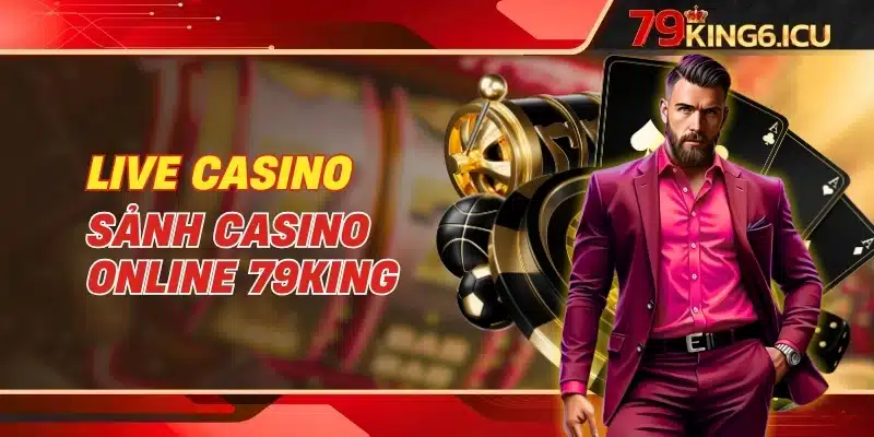 Live Casino - Sảnh casino online 79king