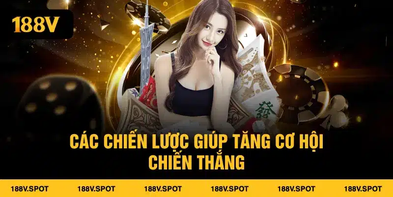 Các chiến lược giúp tăng cơ hội chiến thắng