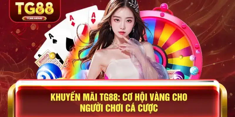 Khuyến Mãi TG88 – Ưu Đãi Hấp Dẫn Dành Cho Người Chơi
