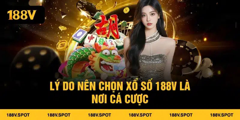 Lý do nên chọn xổ số 188V là nơi cá cược