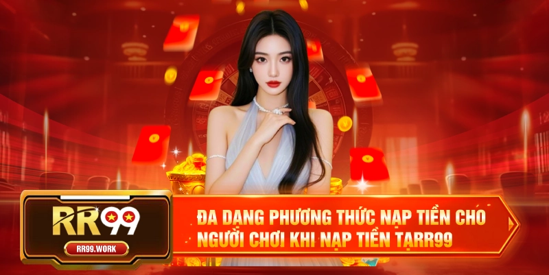 Đa dạng phương thức nạp tiền cho người chơi khi nạp tiền tạRR99