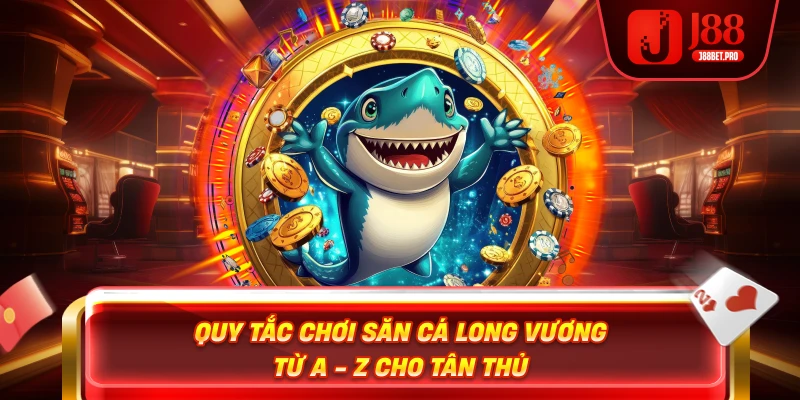 Quy tắc chơi săn cá h5 cá xèng tại nhà cái j88