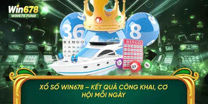 Xổ Số Win678 – Kết Quả Công Khai, Cơ Hội Mỗi Ngày
